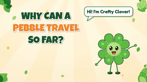 Long Journey! Why Can a Pebble Travel So Far?