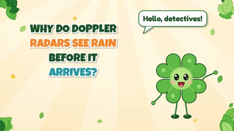 Why Do Doppler Radars See Rain Before It Arrives?